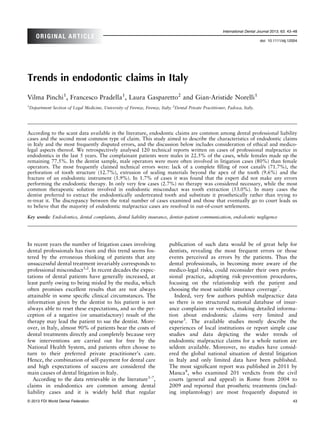 International Dental Journal 2013; 63: 43–48
    ORIGINAL ARTICLE
                                                                                                                              doi: 10.1111/idj.12004




Trends in endodontic claims in Italy
Vilma Pinchi1, Francesco Pradella1, Laura Gasparetto2 and Gian-Aristide Norelli1
1
Department Section of Legal Medicine, University of Firenze, Firenze, Italy; 2Dental Private Practitioner, Padova, Italy.




According to the scant data available in the literature, endodontic claims are common among dental professional liability
cases and the second most common type of claim. This study aimed to describe the characteristics of endodontic claims
in Italy and the most frequently disputed errors, and the discussion below includes consideration of ethical and medico-
legal aspects thereof. We retrospectively analysed 120 technical reports written on cases of professional malpractice in
endodontics in the last 5 years. The complainant patients were males in 22.5% of the cases, while females made up the
remaining 77.5%. In the dentist sample, male operators were more often involved in litigation cases (80%) than female
operators. The most frequently claimed technical errors were: lack of a complete ﬁlling of root canal/s (71.7%), the
perforation of tooth structure (12.7%), extrusion of sealing materials beyond the apex of the tooth (9.6%) and the
fracture of an endodontic instrument (5.9%). In 1.7% of cases it was found that the expert did not make any errors
performing the endodontic therapy. In only very few cases (2.7%) no therapy was considered necessary, while the most
common therapeutic solution involved in endodontic misconduct was tooth extraction (53.0%). In many cases the
dentist preferred to extract the endodontically undertreated tooth and substitute it prosthetically rather than trying to
re-treat it. The discrepancy between the total number of cases examined and those that eventually go to court leads us
to believe that the majority of endodontic malpractice cases are resolved in out-of-court settlements.

Key words: Endodontics, dental complaints, dental liability insurance, dentist–patient communication, endodontic negligence




In recent years the number of litigation cases involving                   publication of such data would be of great help for
dental professionals has risen and this trend seems fos-                   dentists, revealing the most frequent errors or those
tered by the erroneous thinking of patients that any                       events perceived as errors by the patients. Thus the
unsuccessful dental treatment invariably corresponds to                    dental professionals, in becoming more aware of the
professional misconduct1,2. In recent decades the expec-                   medico-legal risks, could reconsider their own profes-
tations of dental patients have generally increased, at                    sional practice, adopting risk-prevention procedures,
least partly owing to being misled by the media, which                     focusing on the relationship with the patient and
often promises excellent results that are not always                       choosing the most suitable insurance coverage7.
attainable in some speciﬁc clinical circumstances. The                        Indeed, very few authors publish malpractice data
information given by the dentist to his patient is not                     so there is no structured national database of insur-
always able to reset these expectations, and so the per-                   ance complaints or verdicts, making detailed informa-
ception of a negative (or unsatisfactory) result of the                    tion about endodontic claims very limited and
therapy may lead the patient to sue the dentist. More-                     sparse5. The available studies mostly describe the
over, in Italy, almost 90% of patients bear the costs of                   experiences of local institutions or report simple case
dental treatments directly and completely because very                     studies and data depicting the wider trends of
few interventions are carried out for free by the                          endodontic malpractice claims for a whole nation are
National Health System, and patients often choose to                       seldom available. Moreover, no studies have consid-
turn to their preferred private practitioner’s care.                       ered the global national situation of dental litigation
Hence, the combination of self-payment for dental care                     in Italy and only limited data have been published.
and high expectations of success are considered the                        The most signiﬁcant report was published in 2011 by
main causes of dental litigation in Italy.                                 Manca8, who examined 201 verdicts from the civil
   According to the data retrievable in the literature3–7,                 courts (general and appeal) in Rome from 2004 to
claims in endodontics are common among dental                              2009 and reported that prosthetic treatments (includ-
liability cases and it is widely held that regular                         ing implantology) are most frequently disputed in
© 2013 FDI World Dental Federation                                                                                                               43
 