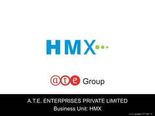 1
A.T.E. ENTERPRISES PRIVATE LIMITED
Business Unit: HMX
v1.0– updated 17th Feb ‘15
 
