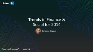 Jennifer Grazel
Trends in Finance &
Social for 2014
 