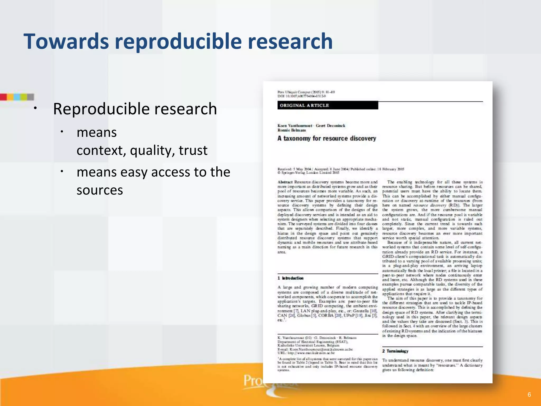 Towards reproducible research
 Reproducible research
 means
context, quality, trust
 means easy access to the
sources

6

 