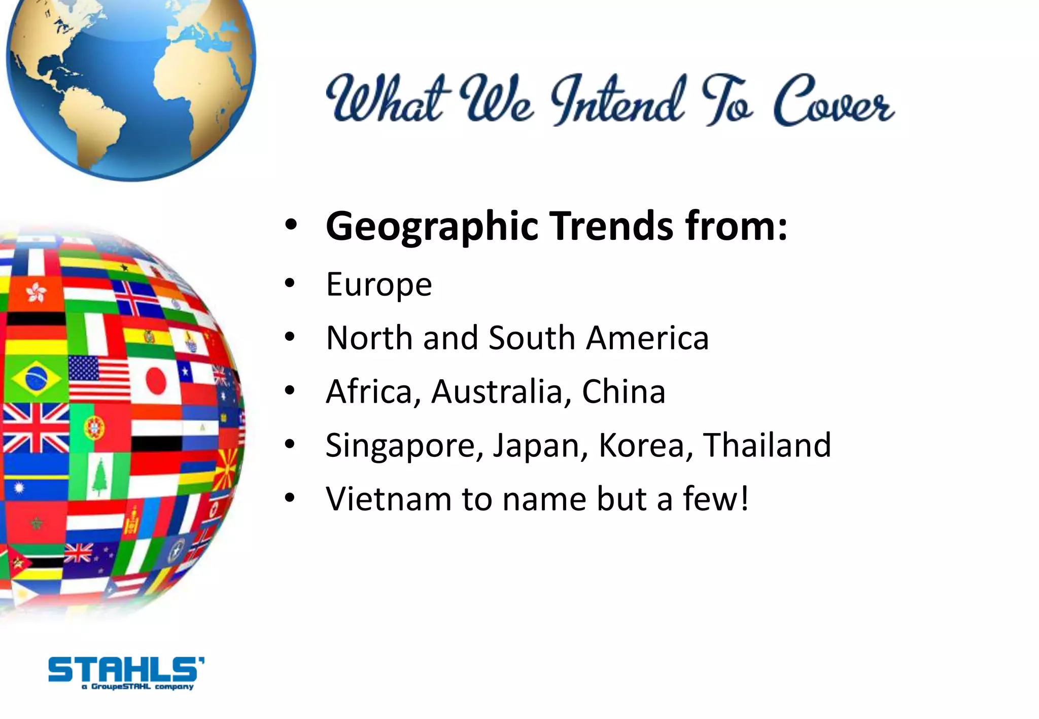 • Geographic Trends from:
•   Europe
•   North and South America
•   Africa, Australia, China
•   Singapore, Japan, Korea, Thailand
•   Vietnam to name but a few!
 