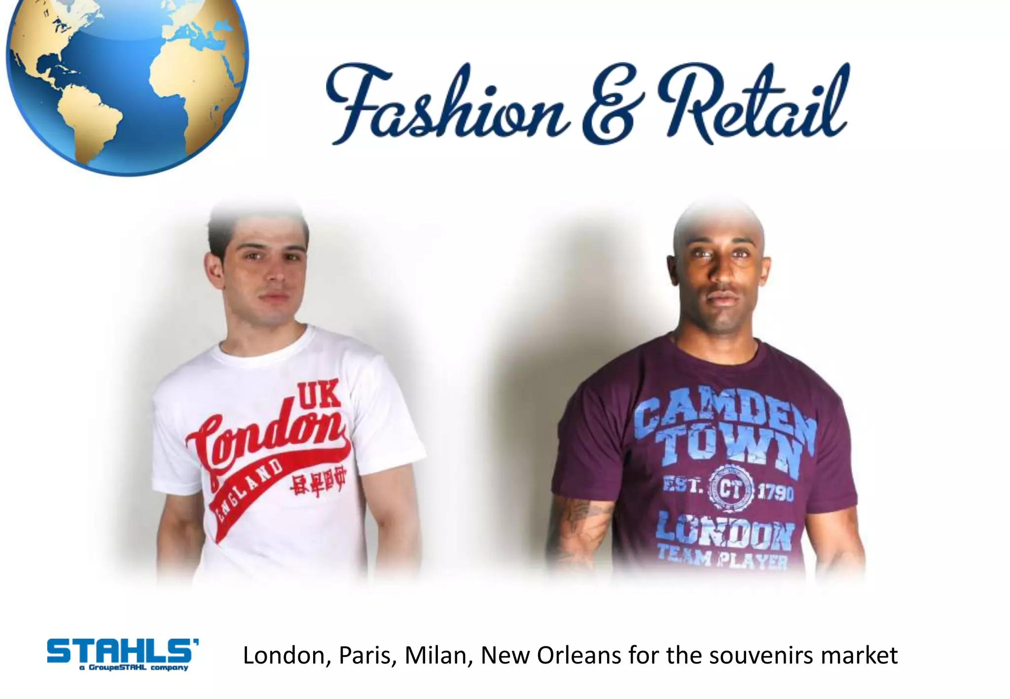 London, Paris, Milan, New Orleans for the souvenirs market
 