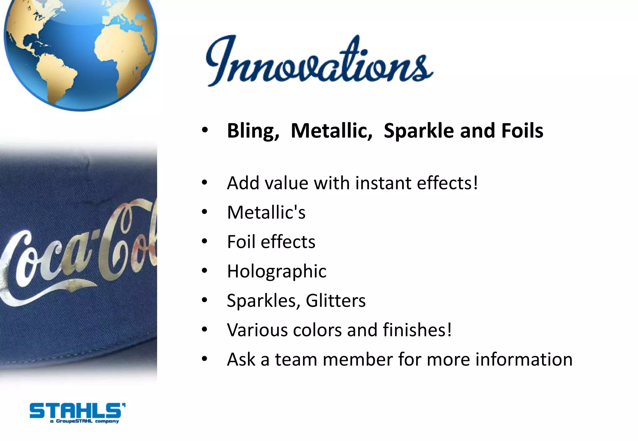 • Bling, Metallic, Sparkle and Foils

•   Add value with instant effects!
•   Metallic's
•   Foil effects
•   Holographic
•   Sparkles, Glitters
•   Various colors and finishes!
•   Ask a team member for more information
 