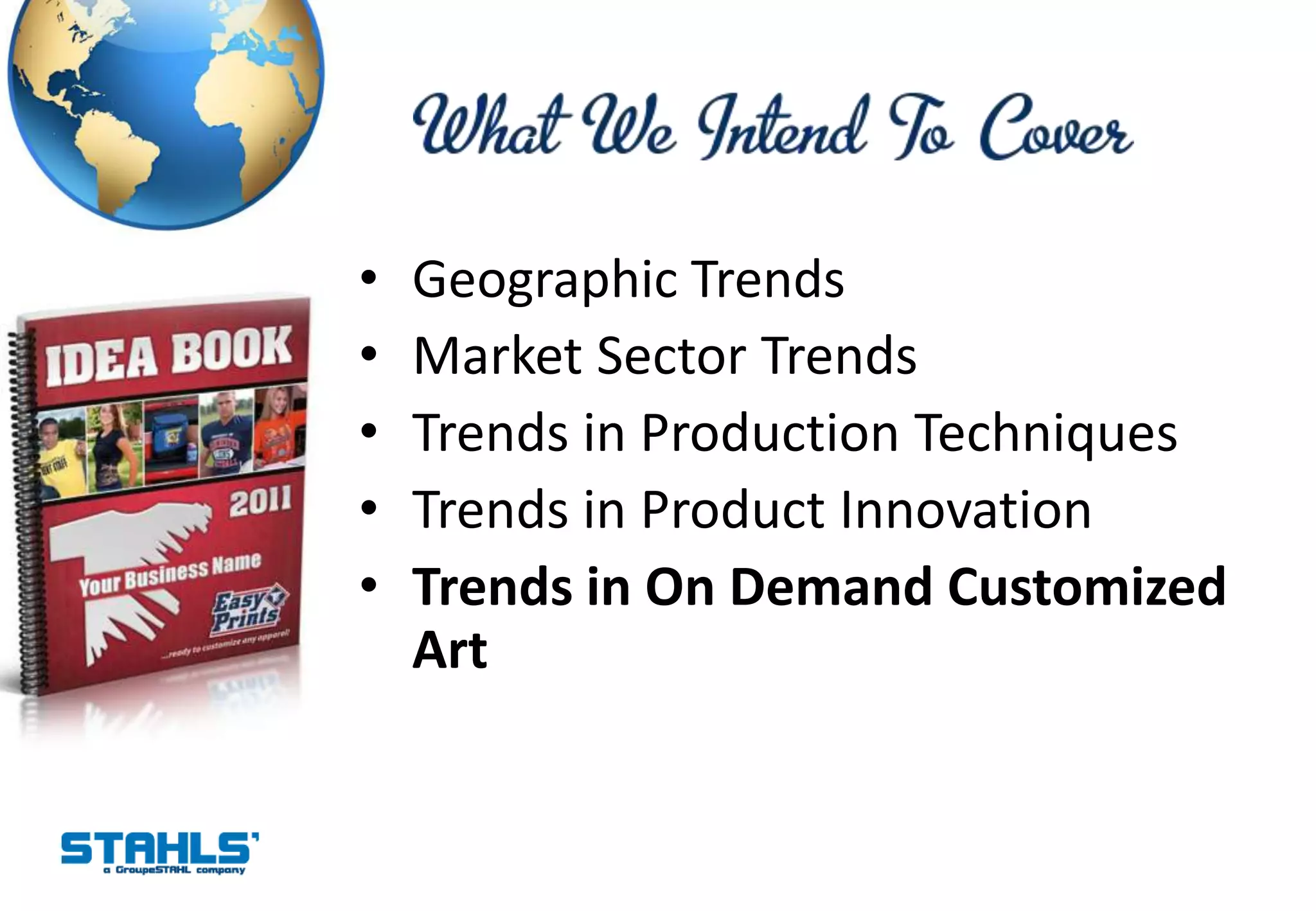 •   Geographic Trends
•   Market Sector Trends
•   Trends in Production Techniques
•   Trends in Product Innovation
•   Trends in On Demand Customized
    Art
 