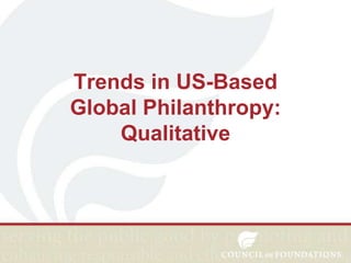 Trends in US-Based
Global Philanthropy:
Qualitative

 
