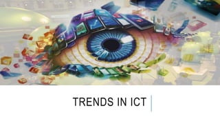 TRENDS IN ICT
 