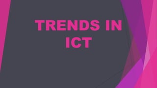 TRENDS IN
ICT
 