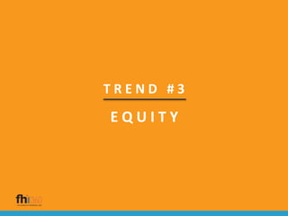 T R E N D # 3
E Q U I T Y
 