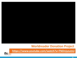 73
https://www.youtube.com/watch?v=TNDnjyzuIsU
Worldreader Donation Project
 