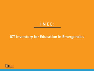 I N E E:
ICT Inventory for Education in Emergencies
 