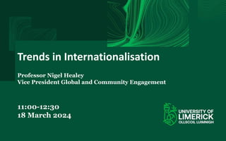 Trends in Internationalisation
Professor Nigel Healey
Vice President Global and Community Engagement
11:00-12:30
18 March 2024
 