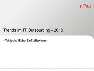 Trends im IT Outsourcing - 2010

- Wirtschaftliche Einflußfaktoren




                                4
 