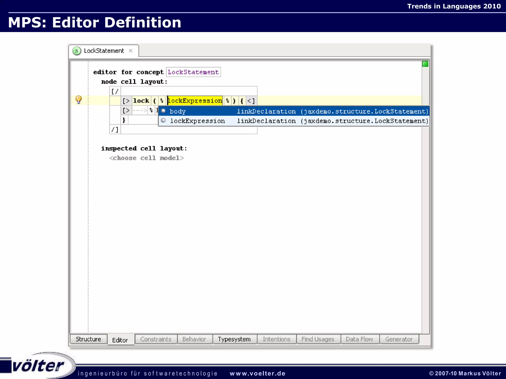 i n g e n i e u r b ü r o f ü r s o f t w a r e t e c h n o l o g i e w w w.voelter.de © 2007-10 Markus Völter
Trends in Languages 2010
MPS: Editor Definition
 
