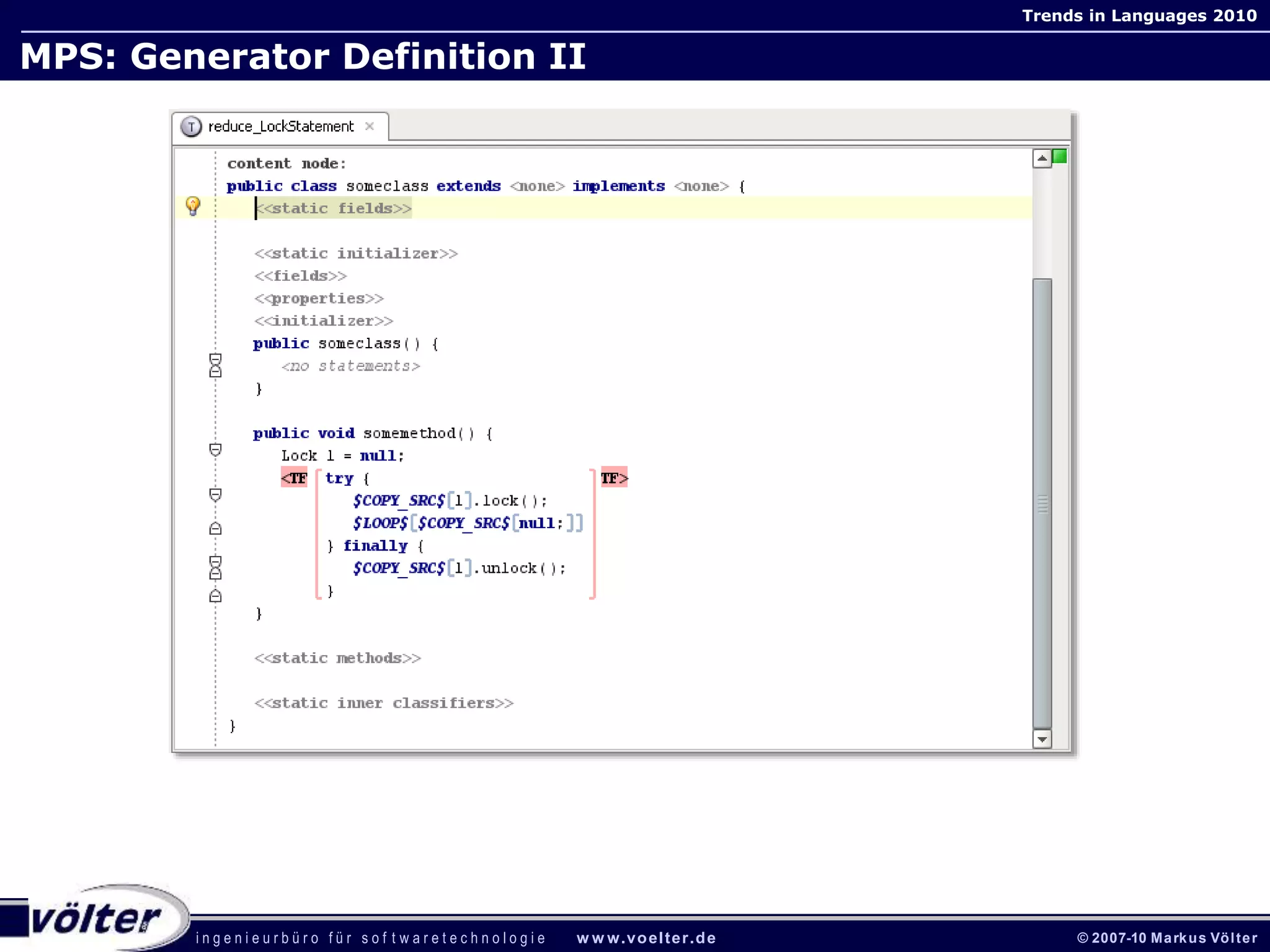 i n g e n i e u r b ü r o f ü r s o f t w a r e t e c h n o l o g i e w w w.voelter.de © 2007-10 Markus Völter
Trends in Languages 2010
MPS: Generator Definition II
 