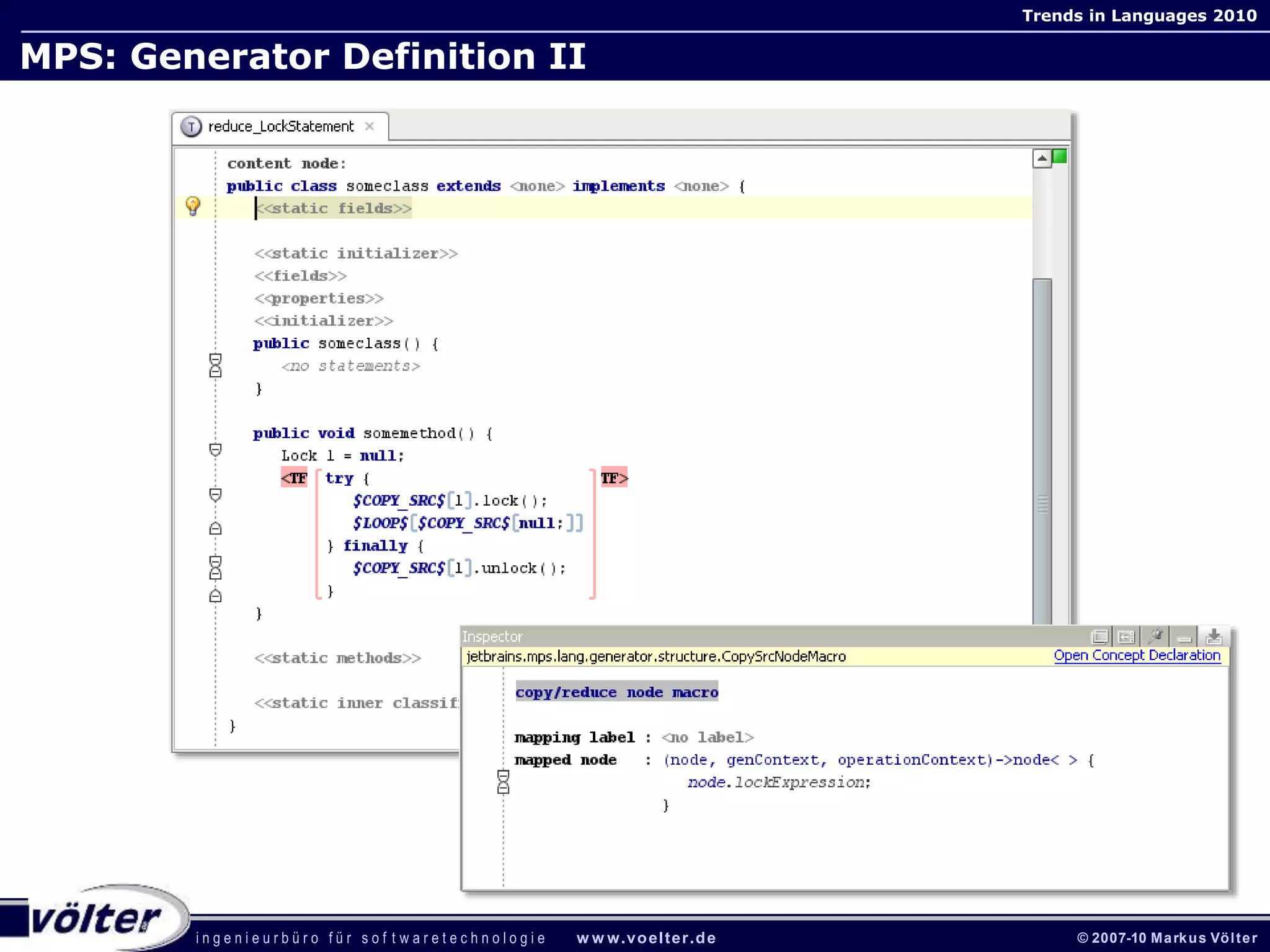 i n g e n i e u r b ü r o f ü r s o f t w a r e t e c h n o l o g i e w w w.voelter.de © 2007-10 Markus Völter
Trends in Languages 2010
MPS: Generator Definition II
 