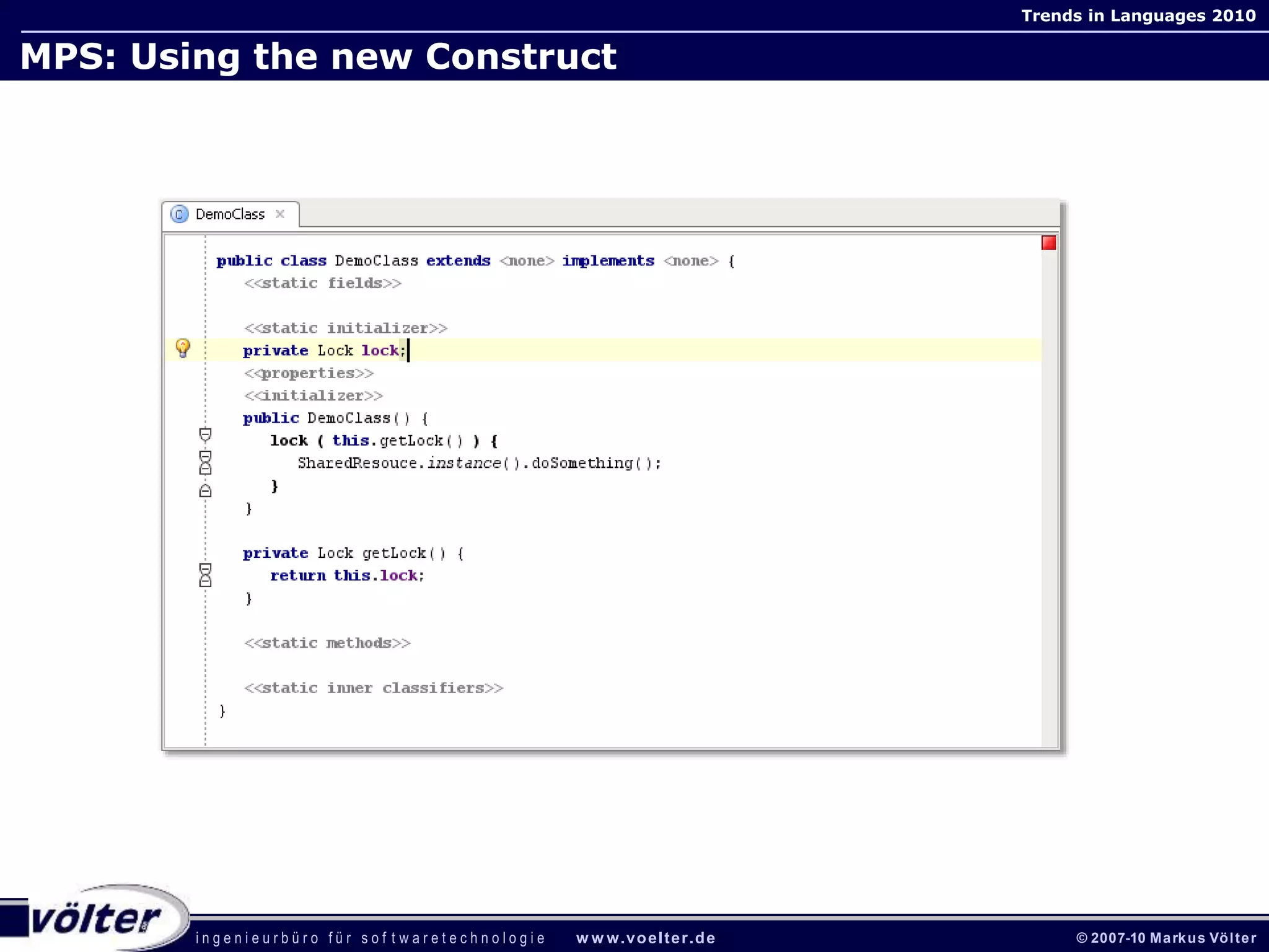 i n g e n i e u r b ü r o f ü r s o f t w a r e t e c h n o l o g i e w w w.voelter.de © 2007-10 Markus Völter
Trends in Languages 2010
MPS: Using the new Construct
 