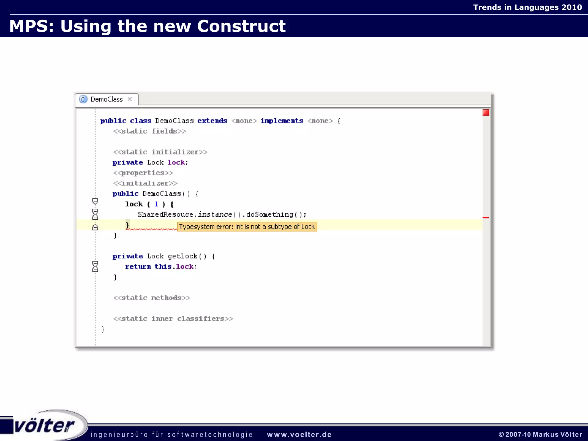 i n g e n i e u r b ü r o f ü r s o f t w a r e t e c h n o l o g i e w w w.voelter.de © 2007-10 Markus Völter
Trends in Languages 2010
MPS: Using the new Construct
 