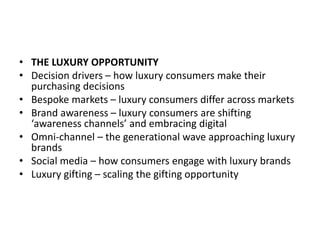 • THE LUXURY OPPORTUNITY
• Decision drivers – how luxury consumers make their
purchasing decisions
• Bespoke markets – lux...