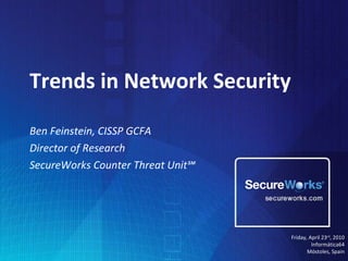 Trends in Network Security Ben Feinstein, CISSP GCFA Director of Research SecureWorks Counter Threat Unit℠ ,[object Object]