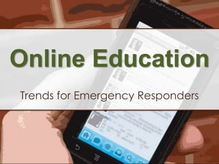 Online Education Trends for Emergency Responders 