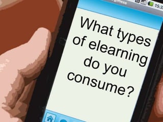 What types of elearning do you consume?