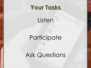 Your TasksListenParticipateAsk Questions