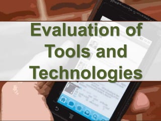 Evaluation of Tools and Technologies