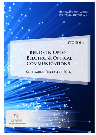 ISSN 2231-0401 (Online)
ISSN 2347-9957 (Print)
September–December 2016
Trends in Opto
Electro & Optical
Communications
www.stmjournals.com
STM JOURNALS
Scientific Technical Medical
 