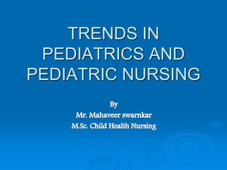 TRENDS IN
PEDIATRICS AND
PEDIATRIC NURSING
 