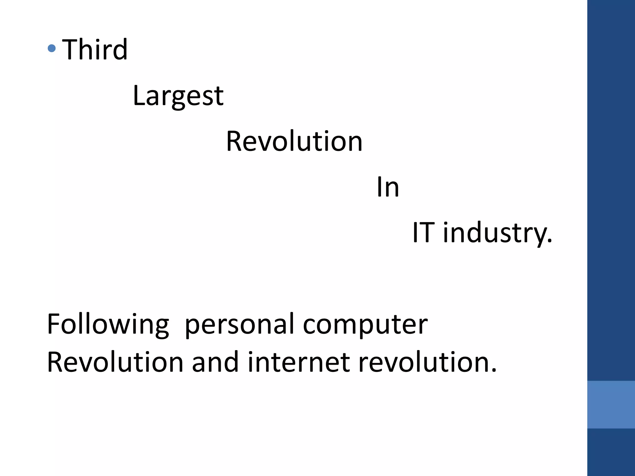 • Third
          Largest
                    Revolution
                                 In
                                      IT industry.

Following personal computer
Revolution and internet revolution.
 
