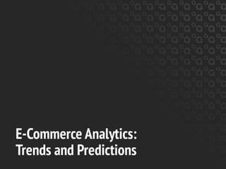 E-Commerce Analytics:
Trends and Predictions
 