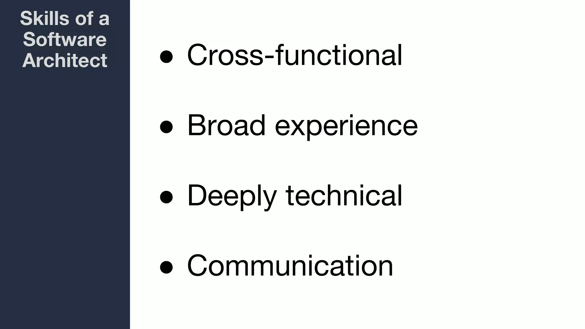 Skills of a
Software
Architect ● Cross-functional
● Broad experience
● Deeply technical
● Communication
 