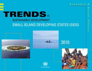 TRENDS IN
 SUSTAINABLE DEVELOPMENT
 SMALL ISLAND DEVELOPING STATES (SIDS)



                            2010
 