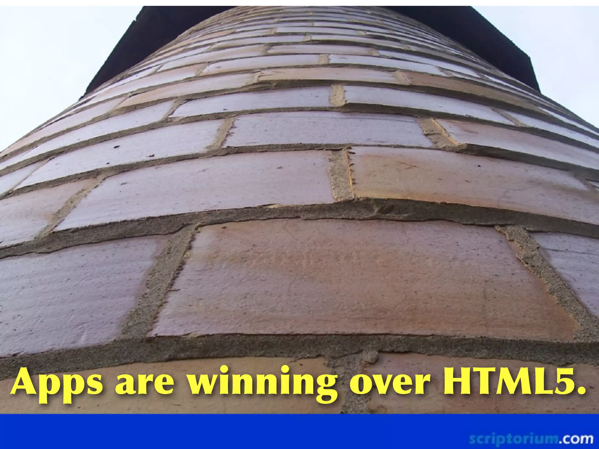 Apps	
 are	
 winning	
 over	
 HTML5.
ﬂickr: tinfoilraccoon

 