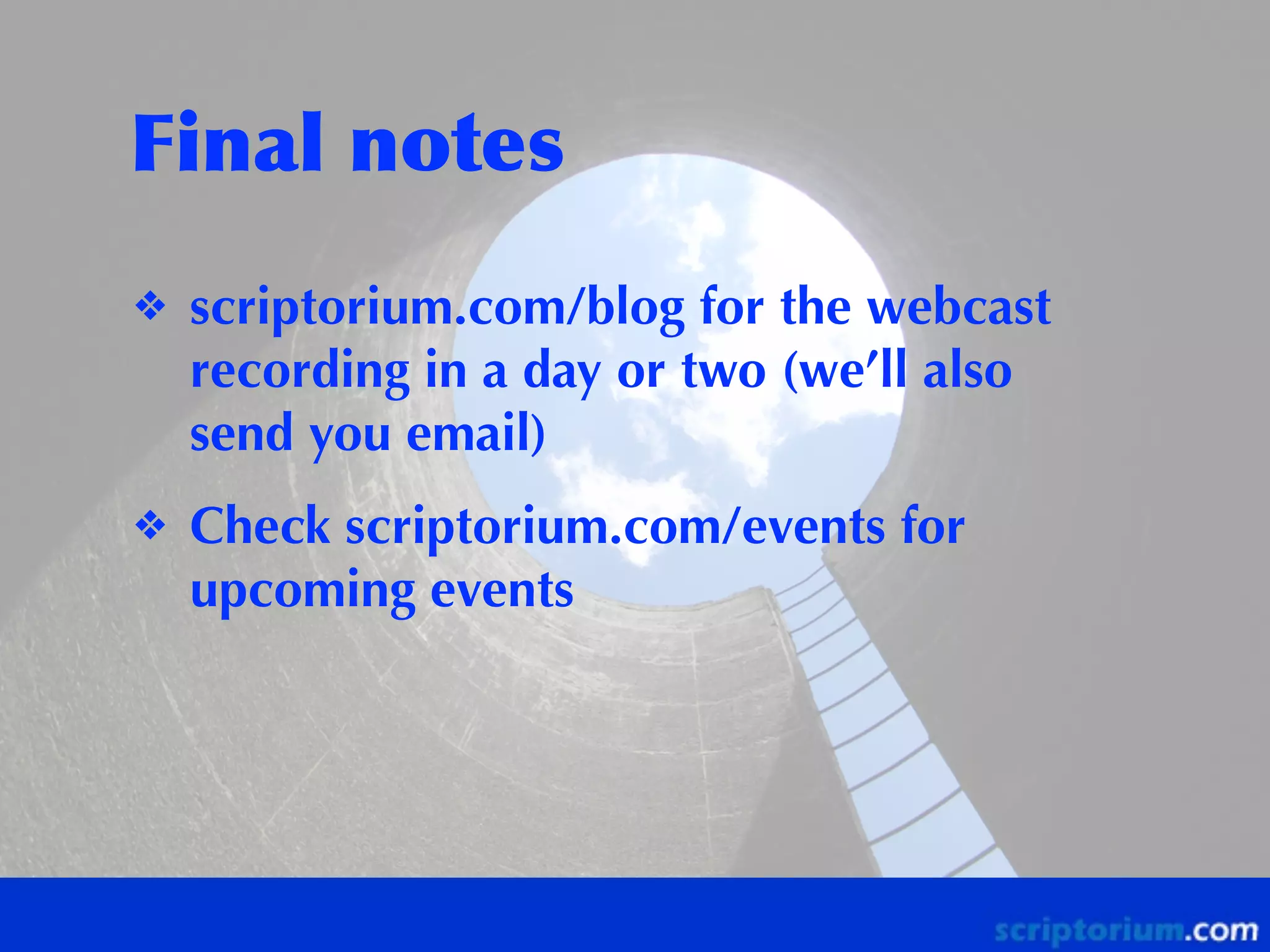 Final	
 notes
❖

scriptorium.com/blog for the webcast
recording in a day or two (we’ll also
send you email)

❖

Check scriptorium.com/events for
upcoming events

 
