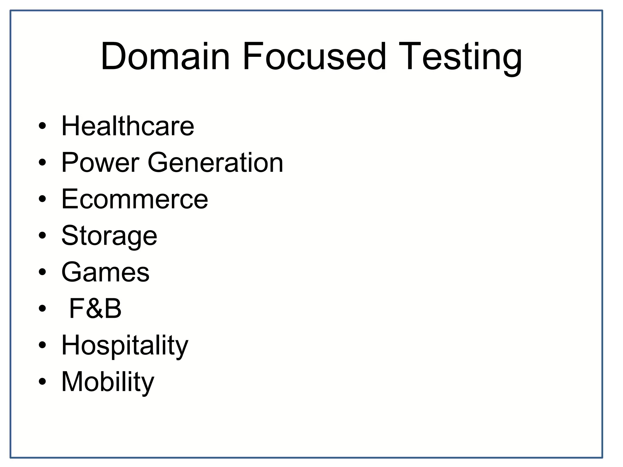 Domain Focused Testing
• Healthcare
• Power Generation
• Ecommerce
• Storage
• Games
• F&B
• Hospitality
• Mobility
 
