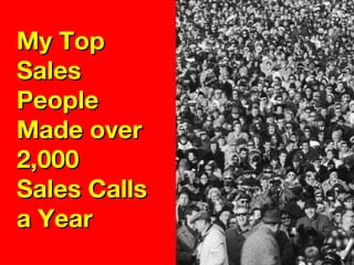 My Top Sales People Made over 2,000 Sales Calls a Year 