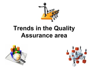 Trends in the Quality
  Assurance area
 