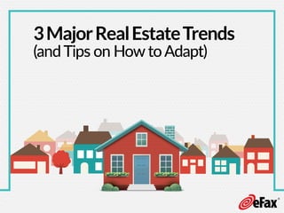 3MajorRealEstateTrends
(andTips on How toAdapt)
 