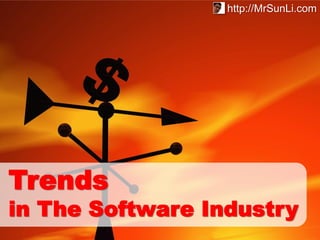 http://MrSunLi.com




Trends
in The Software Industry
 