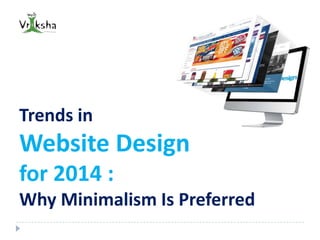 Trends in

Website Design
for 2014 :
Why Minimalism Is Preferred

 