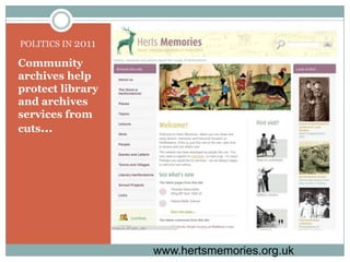 POLITICS IN 2011Community archives help protect library and archives services from cuts...www.hertsmemories.org.uk