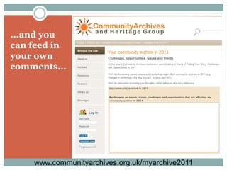 ...and you can feed in your own comments...www.communityarchives.org.uk/myarchive2011