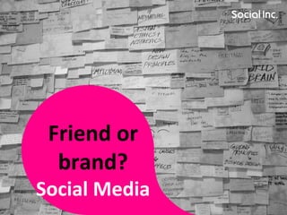 Friend or brand? Social Media 