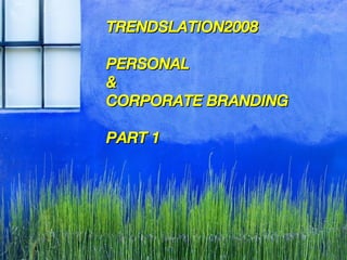TRENDSLATION2008 PERSONAL  &  CORPORATE BRANDING  PART 1 