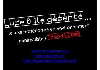 René Duringer
          Trend-Spotter
     smartfutur@gmail.com
        www.smartfutur.fr
http://luxedufutur.blogspot.com/
 
