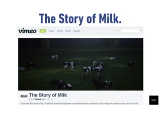 The Story of Milk.



Corporate ?lm reminding FrieslandCampina employees and its
    stakeholders of one the magic of mother nature: milk.
 
