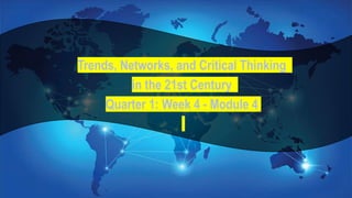 TEACHER: MANILYN A. TINGCANG
Trends, Networks, and Critical Thinking
in the 21st Century
Quarter 1: Week 4 - Module 4
 