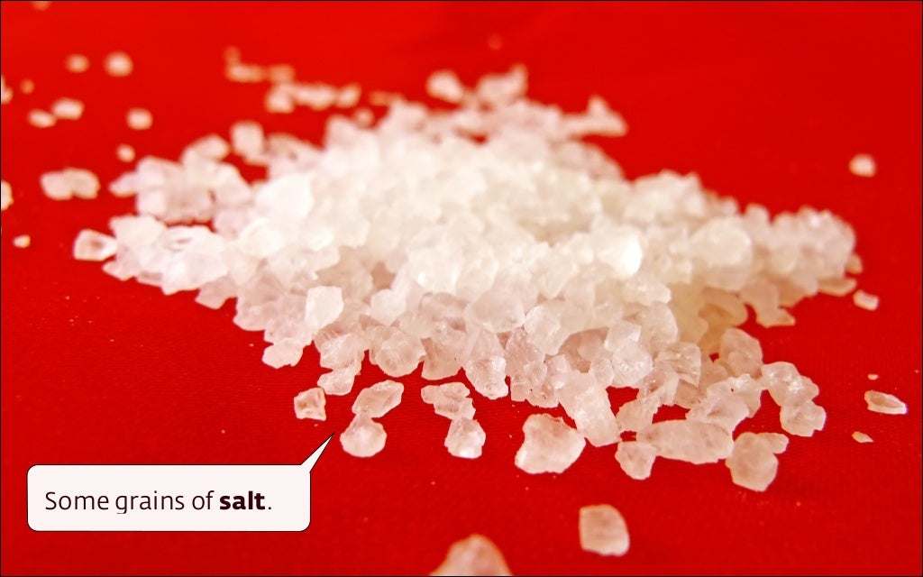 Some grains of salt.