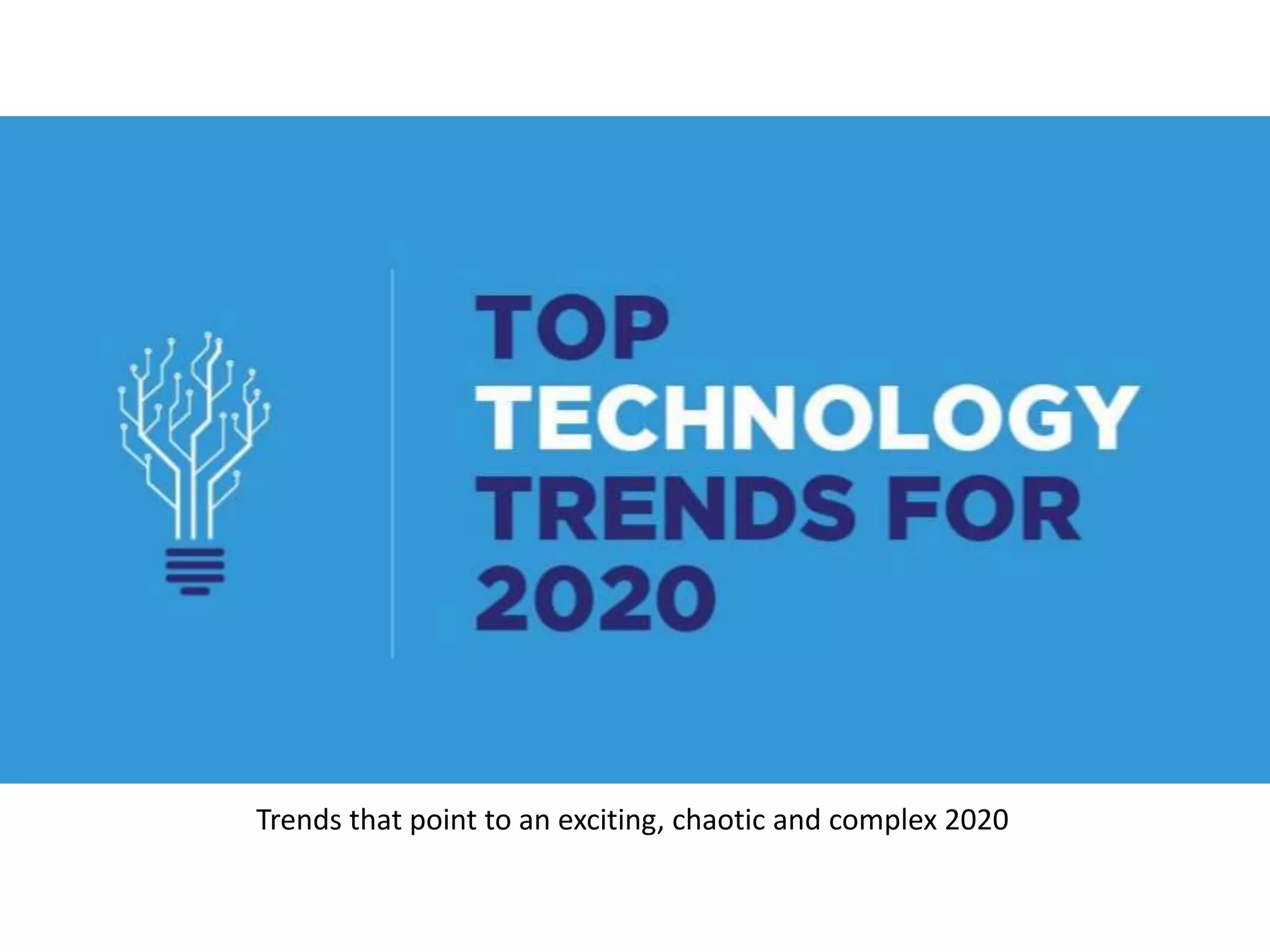Trends that point to an exciting, chaotic and complex 2020
 